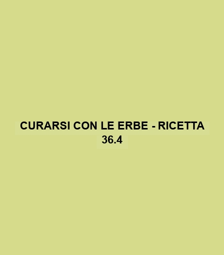 Curarsi Con Le Erbe - Ricetta 36.4