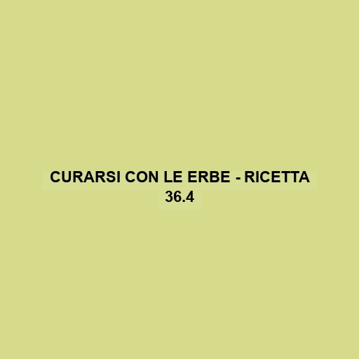 Curarsi Con Le Erbe - Ricetta 36.4