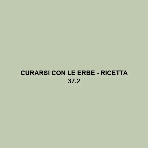 Curarsi Con Le Erbe - Ricetta 37.2