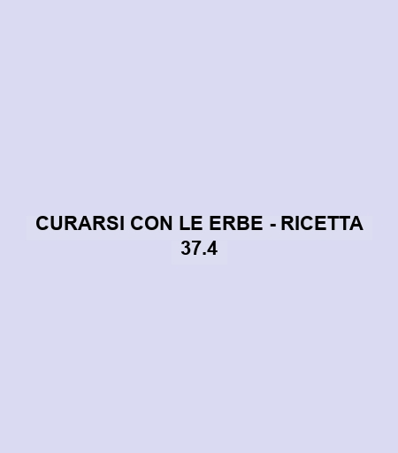 Curarsi Con Le Erbe - Ricetta 37.4