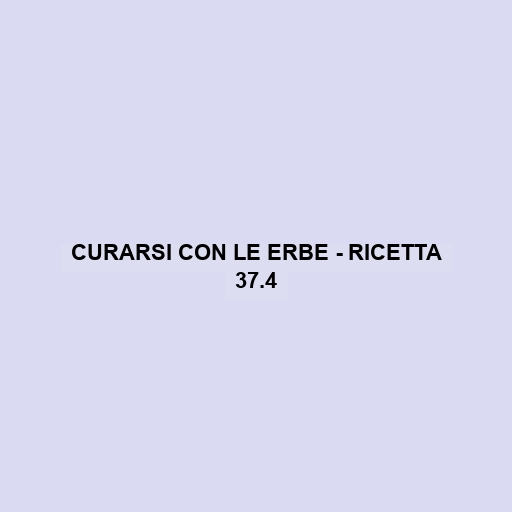 Curarsi Con Le Erbe - Ricetta 37.4