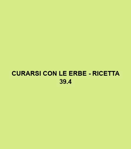 Curarsi Con Le Erbe - Ricetta 39.4