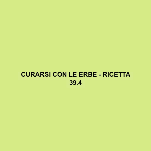 Curarsi Con Le Erbe - Ricetta 39.4