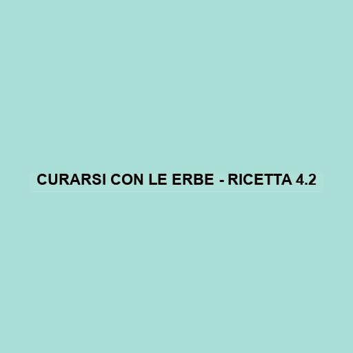 Curarsi Con Le Erbe - Ricetta 4.2