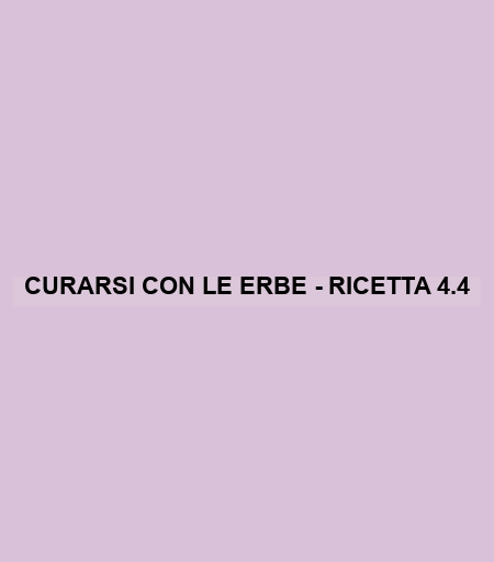 Curarsi Con Le Erbe - Ricetta 4.4