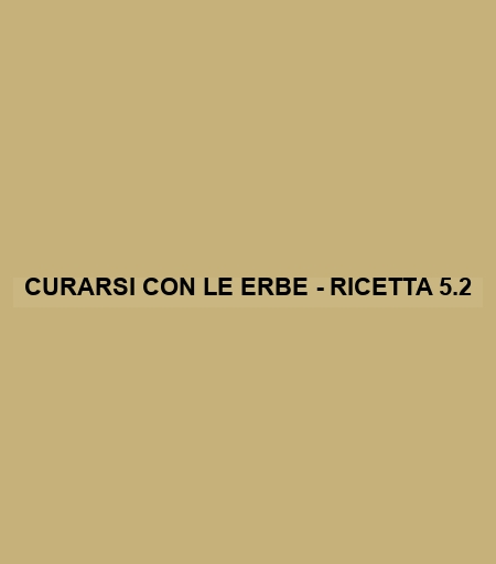 Curarsi Con Le Erbe - Ricetta 5.2