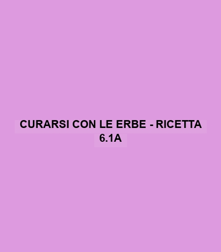 Curarsi Con Le Erbe - Ricetta 6.1a