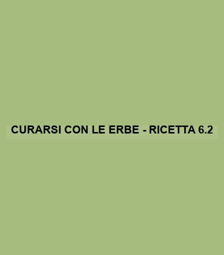 Curarsi Con Le Erbe - Ricetta 6.2