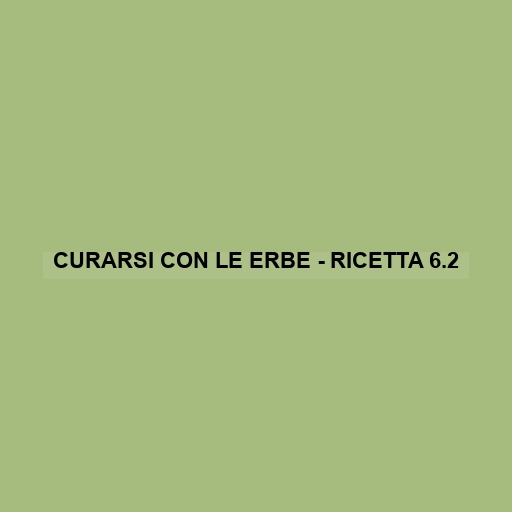 Curarsi Con Le Erbe - Ricetta 6.2