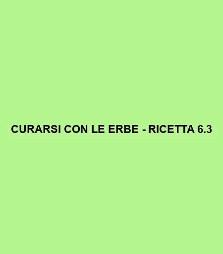 Curarsi Con Le Erbe - Ricetta 6.3