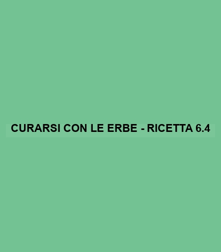 Curarsi Con Le Erbe - Ricetta 6.4