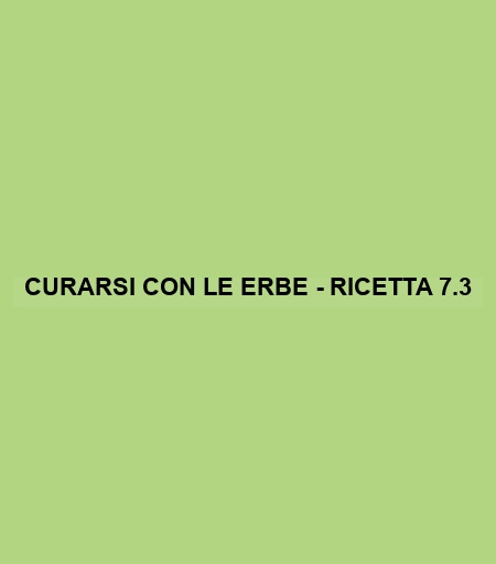 Curarsi Con Le Erbe - Ricetta 7.3