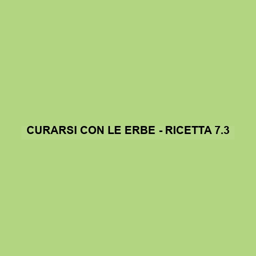 Curarsi Con Le Erbe - Ricetta 7.3