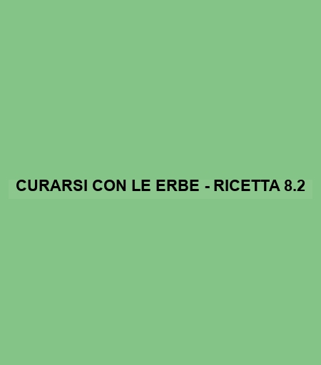 Curarsi Con Le Erbe - Ricetta 8.2