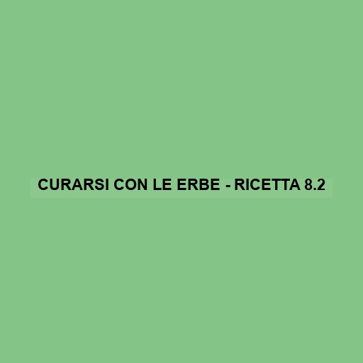 Curarsi Con Le Erbe - Ricetta 8.2