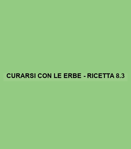 Curarsi Con Le Erbe - Ricetta 8.3