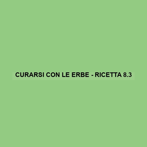 Curarsi Con Le Erbe - Ricetta 8.3