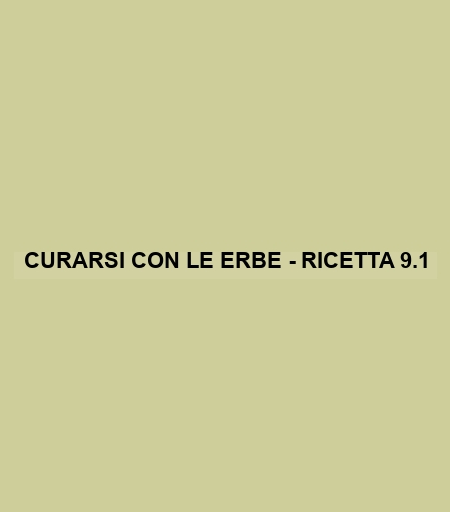 Curarsi Con Le Erbe - Ricetta 9.1