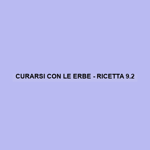 Curarsi Con Le Erbe - Ricetta 9.2