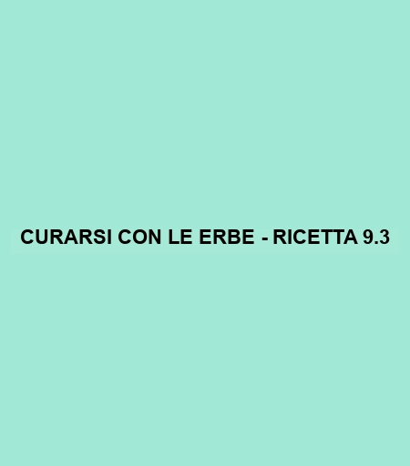 Curarsi Con Le Erbe - Ricetta 9.3