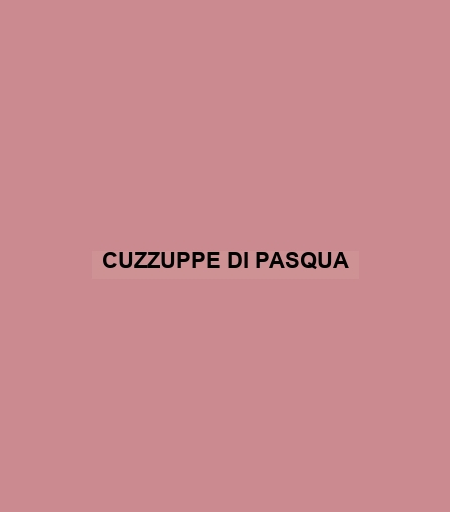 Cuzzuppe Di Pasqua