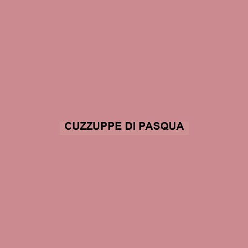 Cuzzuppe Di Pasqua