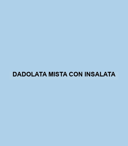 Dadolata Mista Con Insalata