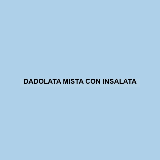 Dadolata Mista Con Insalata