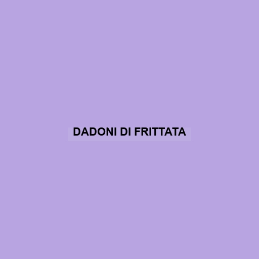 Dadoni Di Frittata