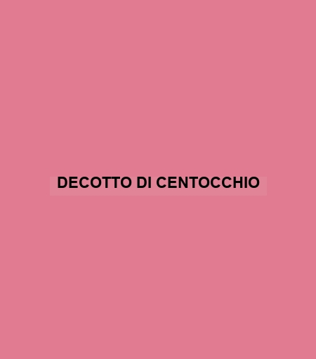 Decotto Di Centocchio