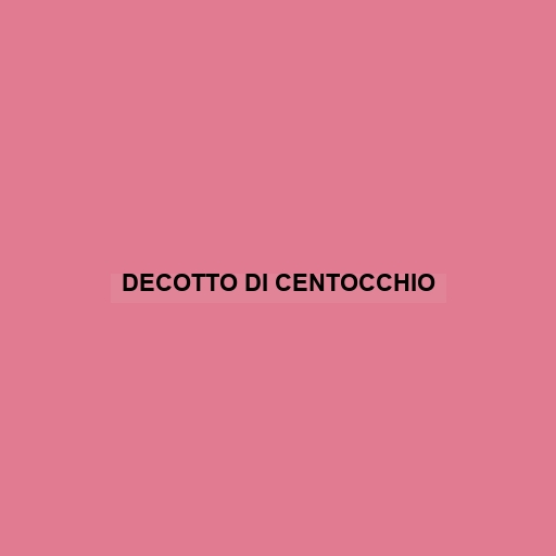 Decotto Di Centocchio