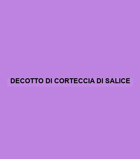 Decotto Di Corteccia Di Salice