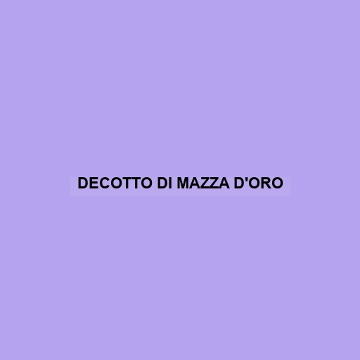 Decotto Di Mazza D'oro